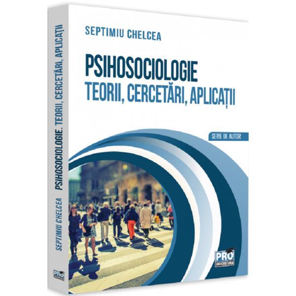 Psihosociologie. Teorii, cercetari, aplicatii - Septimiu Chelcea, editura Pro Universitaria