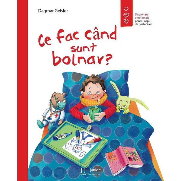 Ce fac cand sunt bolnav? - Dagmar Geisler, editura Univers Enciclopedic