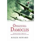 Operatiunea Damocles - Roger Howard, editura Rao