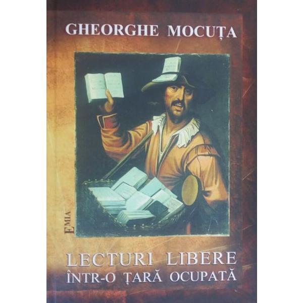 Lecturi Libere IntR-o Tara Ocupata - Gheorghe Mocuta, editura Emia