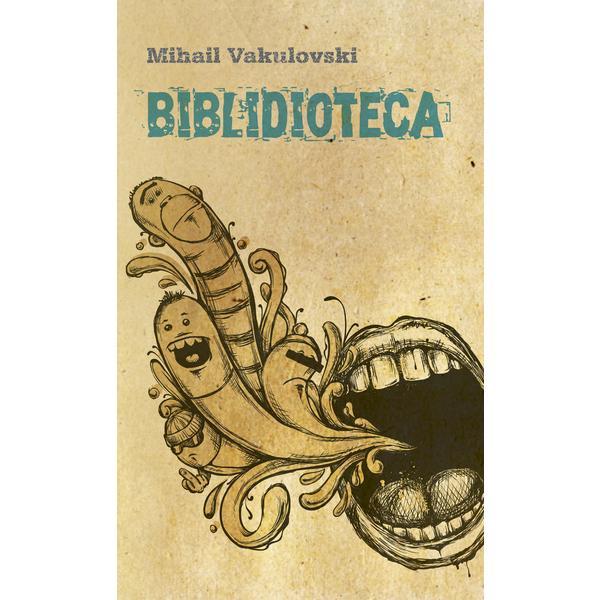 Biblidioteca - Mihail Vakulovski, editura Casa De Pariuri Literare