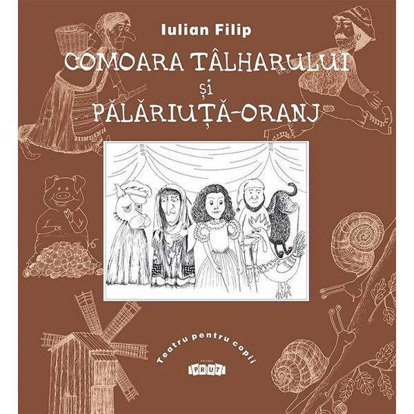 Comoara talharului si palariuta oranj - I. Filip - Teatru pentru Copii