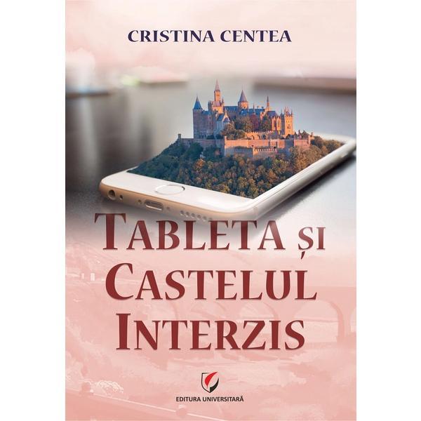 Tableta si castelul interzis - Cristina Centea