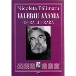 Valeriu Anania. Opera Literara - Nicoleta Palimaru, editura Limes