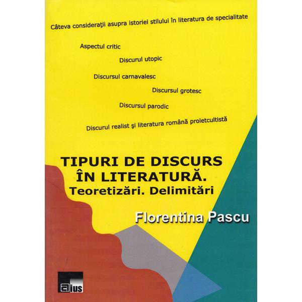 Tipuri de discurs in literatura. Teoretizari. Delimitari - Florentina Pascu, editura Aius