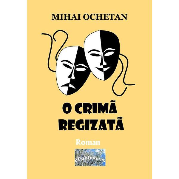 O crima regizata - Mihai Ochetan, editura Epublishers