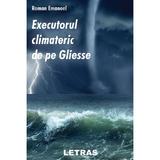 Executorul climateric de pe Gliesse - Roman Emanoel, editura Letras