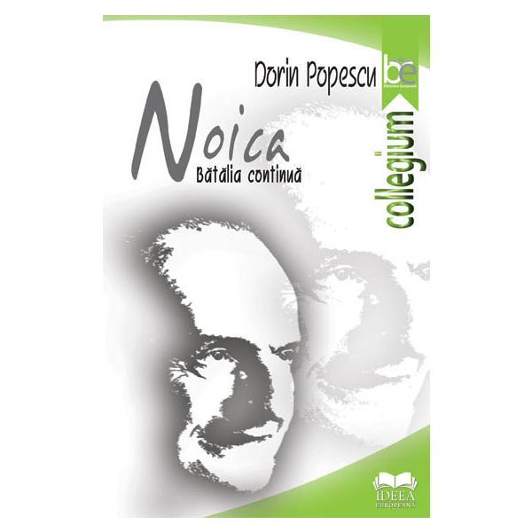 Noica. Batalia continua - Dorin Popescu, editura Ideea Europeana