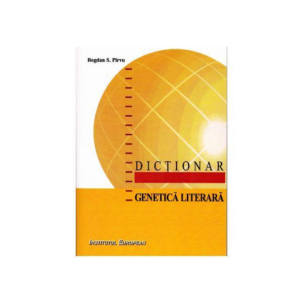 Dictionar genetica literara - Bogdan S. Pirvu, editura Institutul European