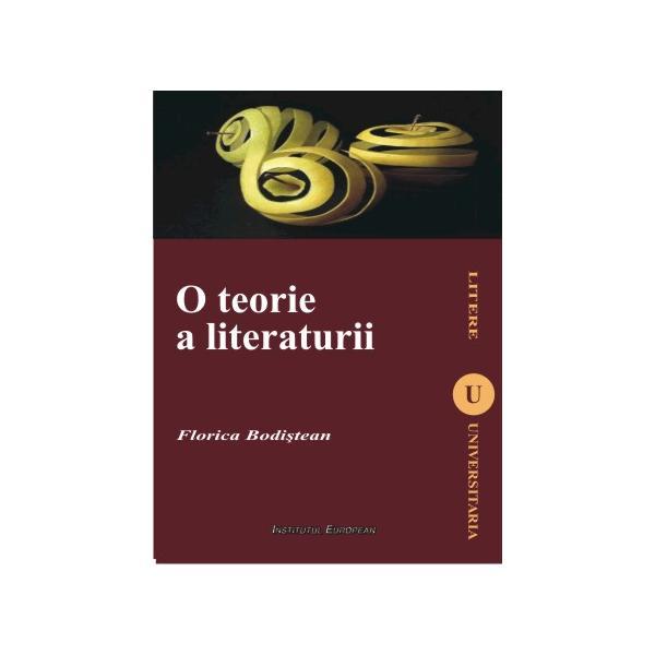 O teorie a literaturii - Florica Bodistean, editura Institutul European