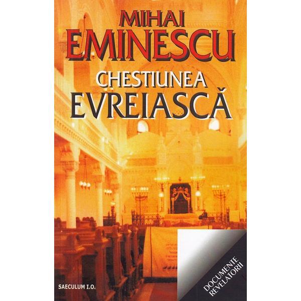 Chestiunea evreiasca - Mihai Eminescu, editura Saeculum I.o.