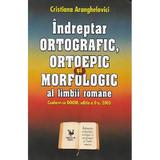 Indreptar ortografic, ortoepic si morfologic al limbii romane - Cristiana Aranghelovici, editura Saeculum I.o.