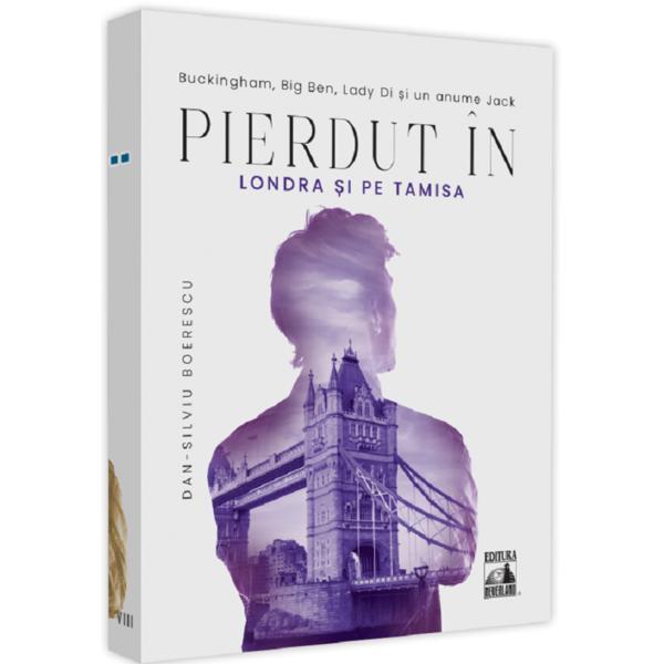 Pierdut in Londra si pe Tamisa - Dan-Silviu Boerescu, editura Neverland