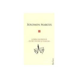 Limba romana, intre infern si paradis - Solomon Marcus, editura Spandugino