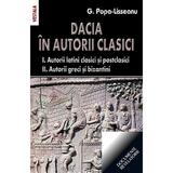 Dacia In Autorii Clasici - G. Popa-Lisseanu, editura Vestala
