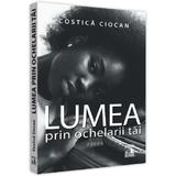 Lumea prin ochelarii tai - Costica Ciocan, editura Neverland