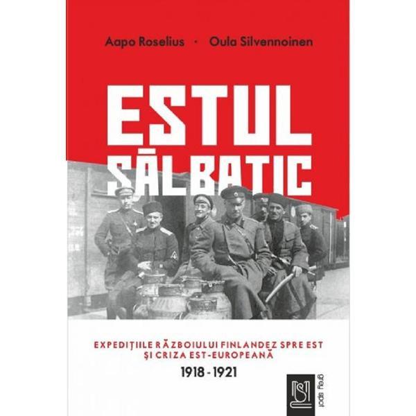 Estul salbatic - Aapo Roselius, Oula Silvennoinen, editura Lebada Neagra