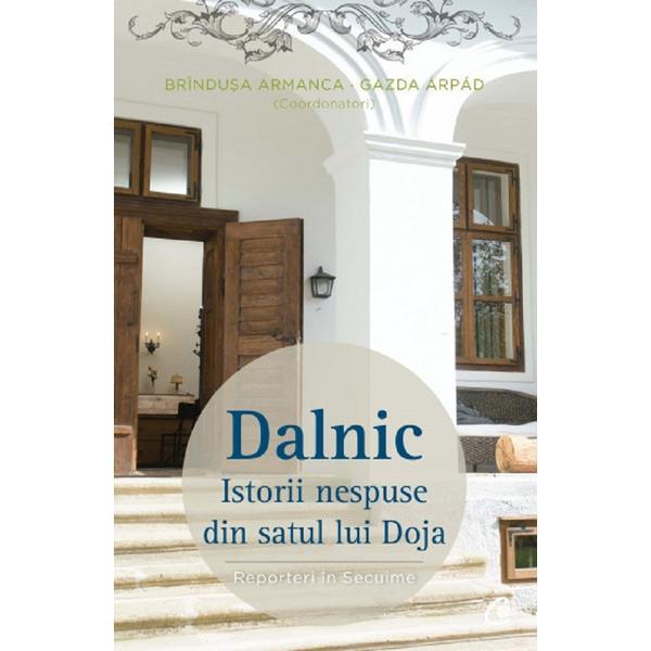 Dalnic. Istorii nespuse din satul lui Doja - Gazda Arpad, Brindusa Armanca, editura Curtea Veche