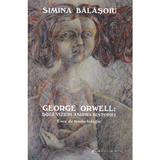 George Orwell: doua viziuni asupra distopiei. eseu de traductologie - Simina Balasoiu