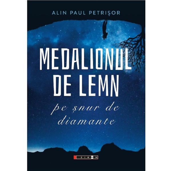 Medalionul de lemn pe snur de diamante - Alin Paul Petrisor, editura Eikon