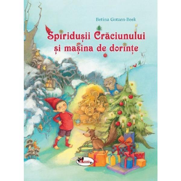 Spiridusii Craciunului si masina de dorinte - Betina Gotzen-Beek, editura Aramis