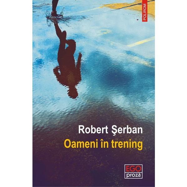 Oameni in trening - Robert Serban, editura Polirom