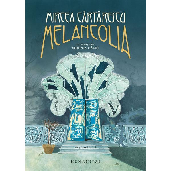 Melancolia - Mircea Cartarescu, editura Humanitas