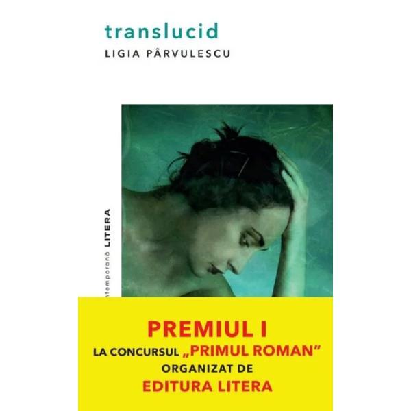 Translucid - Ligia Parvulescu, editura Litera
