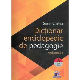 Dictionar enciclopedic de pedagogie vol.1 - Sorin Cristea, editura Didactica Publishing House