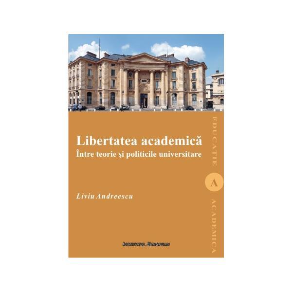 Libertatea Academica - Liviu Andreescu, editura Institutul European