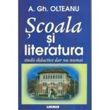 Scoala si literatura - A. Gh. Olteanu, editura Lucman