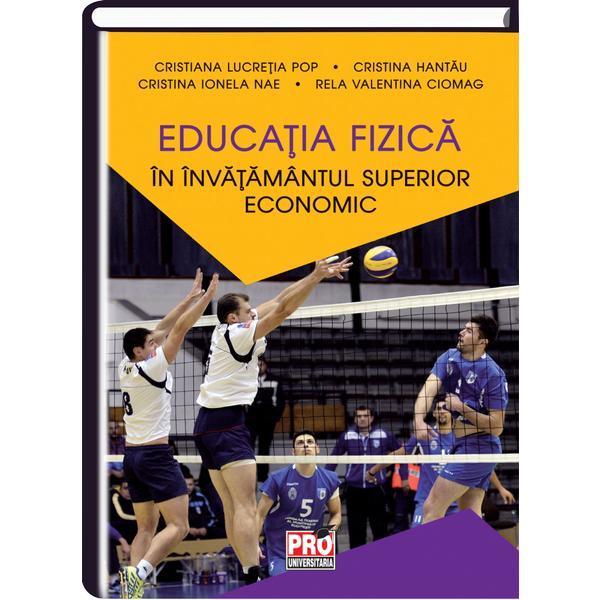 Educatia fizica in invatamantul superior economic - Cristiana Lucretia Pop, editura Pro Universitaria