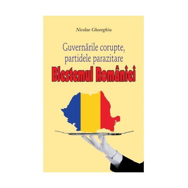 Blestemul Romaniei. Guvernarile corupte, partidele parazitare - Nicolae Gheorghiu, editura Andreas