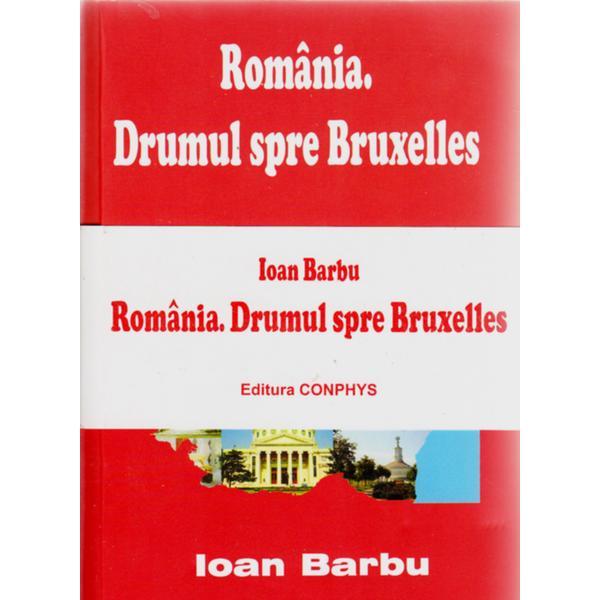 Set Romania. Drumul spre Bruxelles - Roumanie. La Route Vers Bruxelles - Ioan Barbu, editura Conta