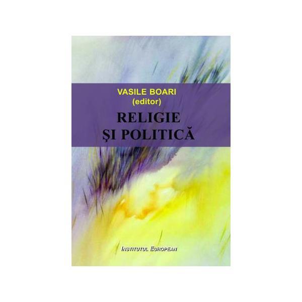 Religie si politica - Vasile Boari, editura Institutul European