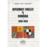 Diplomati englezi in Romania 1866-1880 - Sorin Liviu Damean, editura Universitaria Craiova