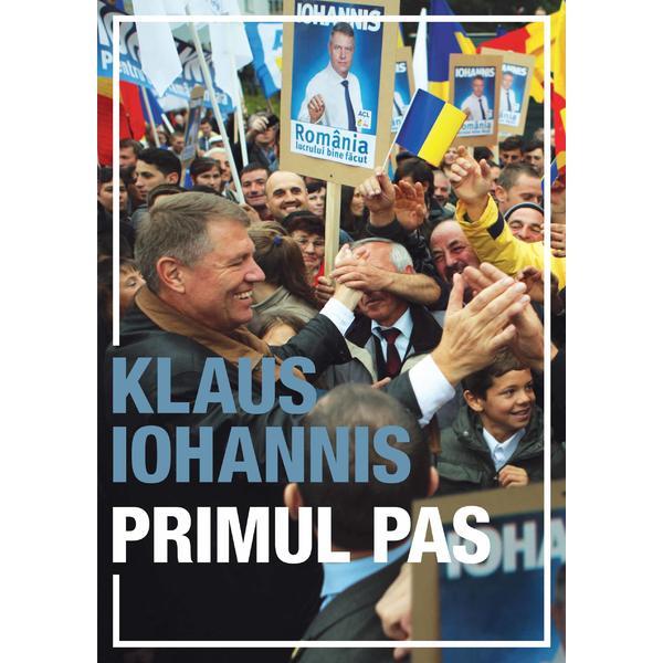 Primul Pas - Klaus Iohannis, editura Curtea Veche