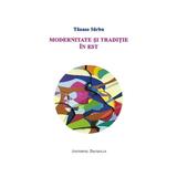 Modernitate si traditie in Est - Tanase Sarbu, editura Institutul European