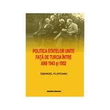 Politica Statelor Unite fata de Turcia intre anii 1943 si 1952 -  Emanuel Plopeanu, editura Institutul European