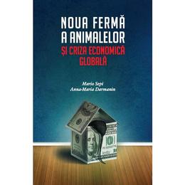 Noua ferma a animalelor si criza economica globala - Mario Sepi, Anna-Maria Darmanin, editura Litera