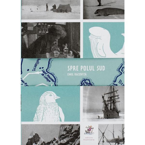 Spre Polul Sud. Editie speciala - Emil Racovita, editura Frontiera