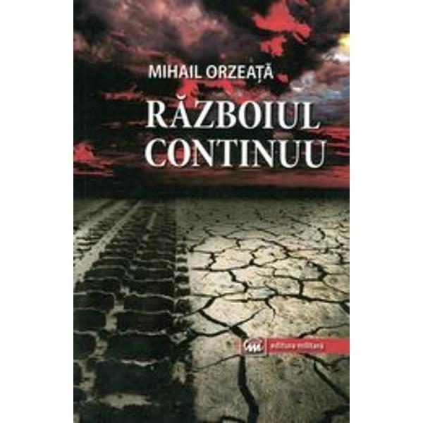 Razboiul continuu - Mihail Orzeata, editura Millenium Press