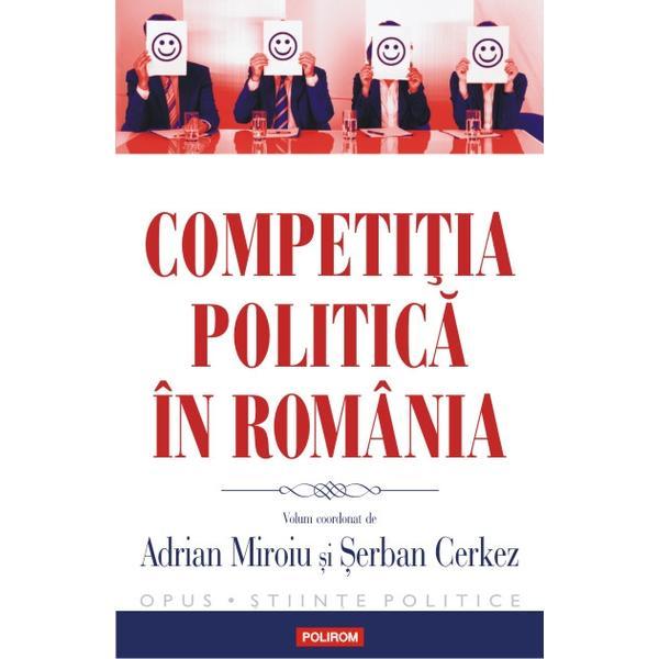 Competitia politica in Romania - Adrian Miroiu, Serban Cerkez, editura Polirom
