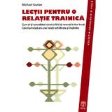 Lectii pentru o relatie trainica - Michael Gurian, editura Asociatia De Stiinte Cognitive Din Romania