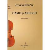 Game si arpegii pentru vioara - Otakar Sevcik, editura Grafoart