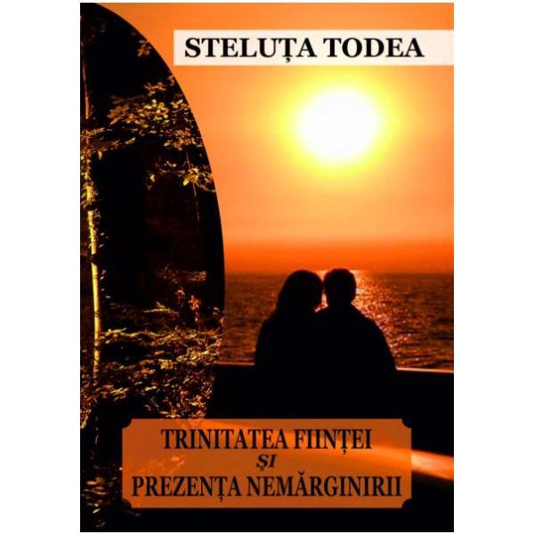 Trinitatea fiintei si prezenta nemarginirii - Steluta Todea, editura Napoca Star