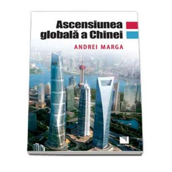 Ascensiunea Globala A Chinei - Andrei Marga, editura Niculescu