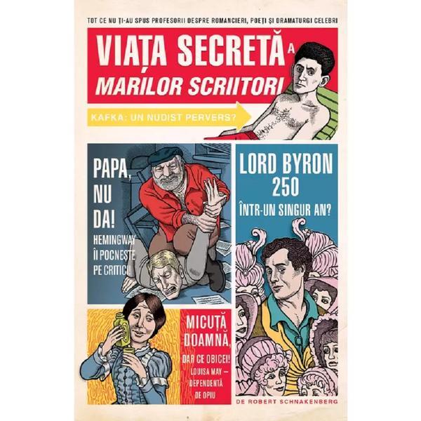 Viata secreta a marilor scriitori - Robert Schnakenberg, editura Grupul Editorial Art