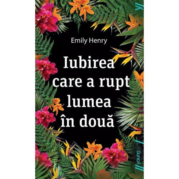 Iubirea care a rupt lumea in doua - Emily Henry, editura Grupul Editorial Art