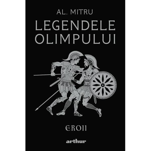 Legendele Olimpului Vol.2: Eroii - Alexandru Mitru, editura Grupul Editorial Art